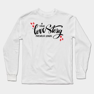 A true love story never ends Long Sleeve T-Shirt